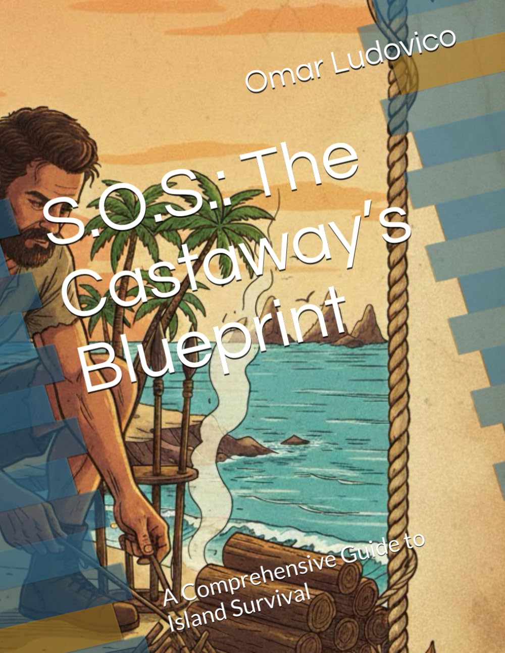 S.O.S.: The Castaway’s Blueprint: A Comprehensive Guide to Island Survival