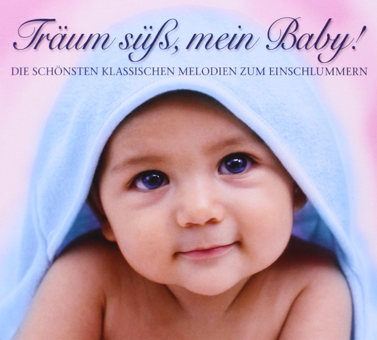 Träum süß, mein Baby! Klassik zum Einschlafen