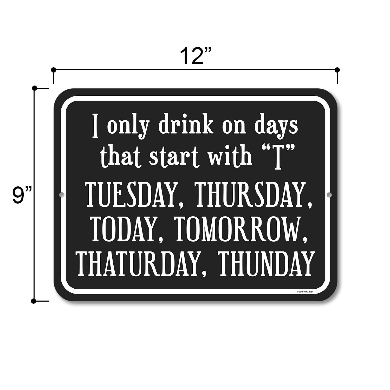 Honey Dew Gifts Funny Signs, I Only Drink on Days that Start with 