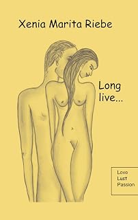 Long live. : Love, lust, passion