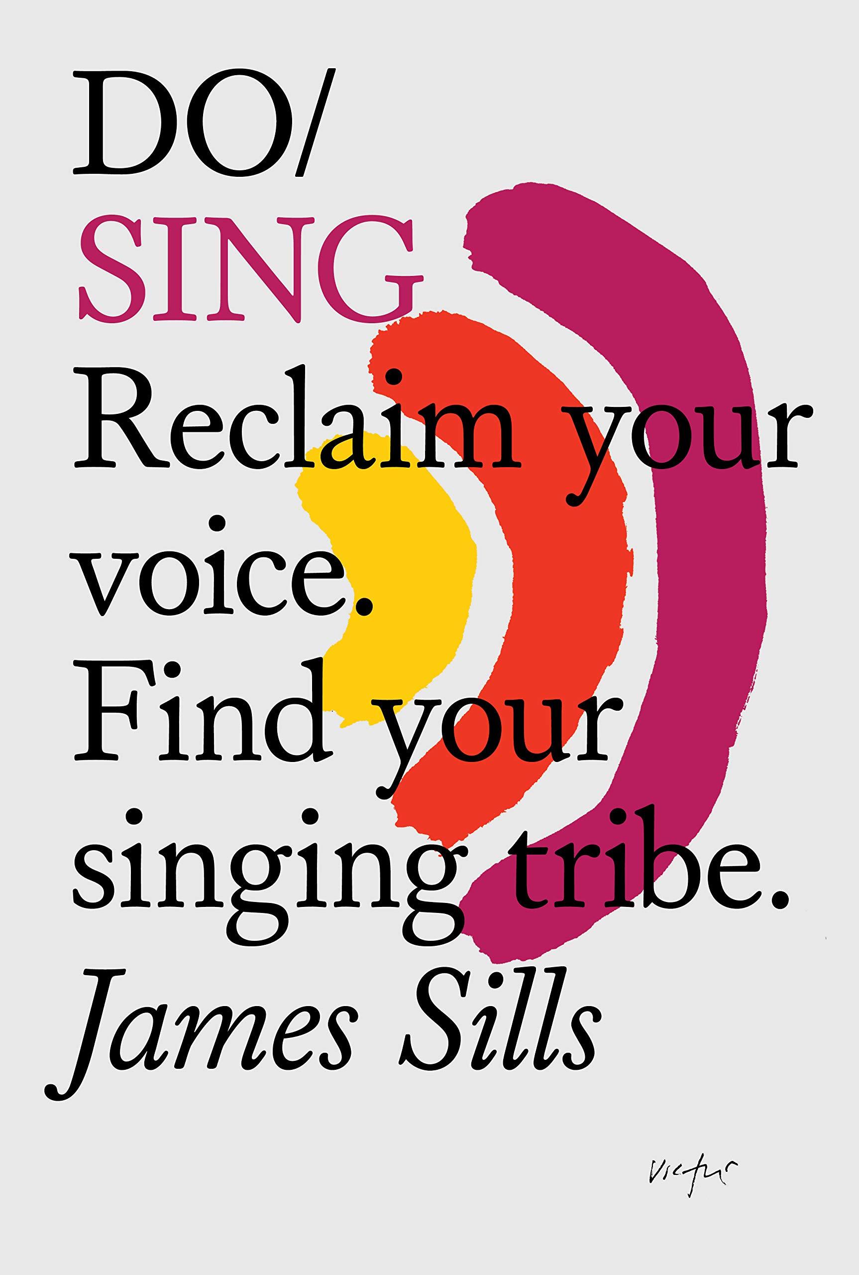 Do Sing: Reclaim Your Voice. Find Your Singing Tribe: 23 (Do Books), Sills^*