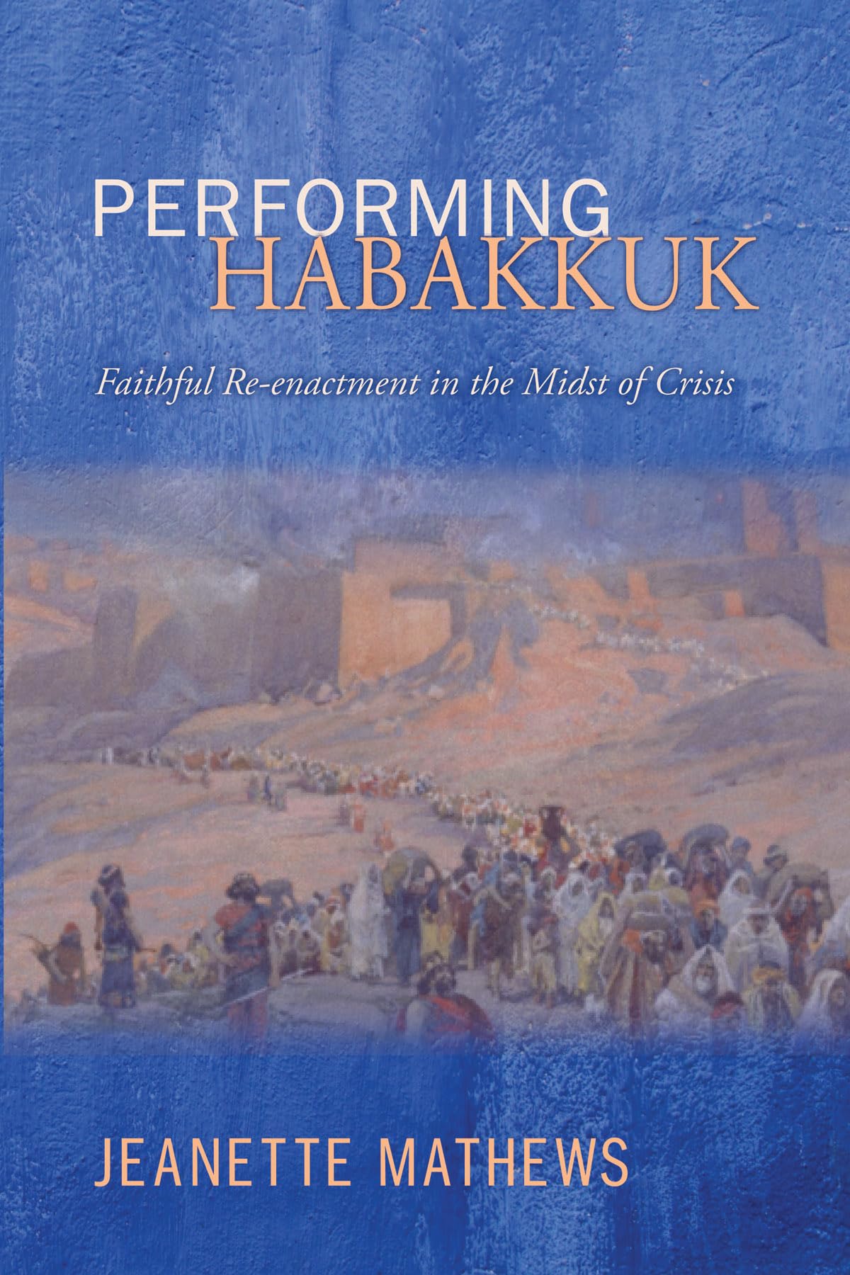 Performing Habakkuk: Faithful Re-Enactment in the Midst of Crisis