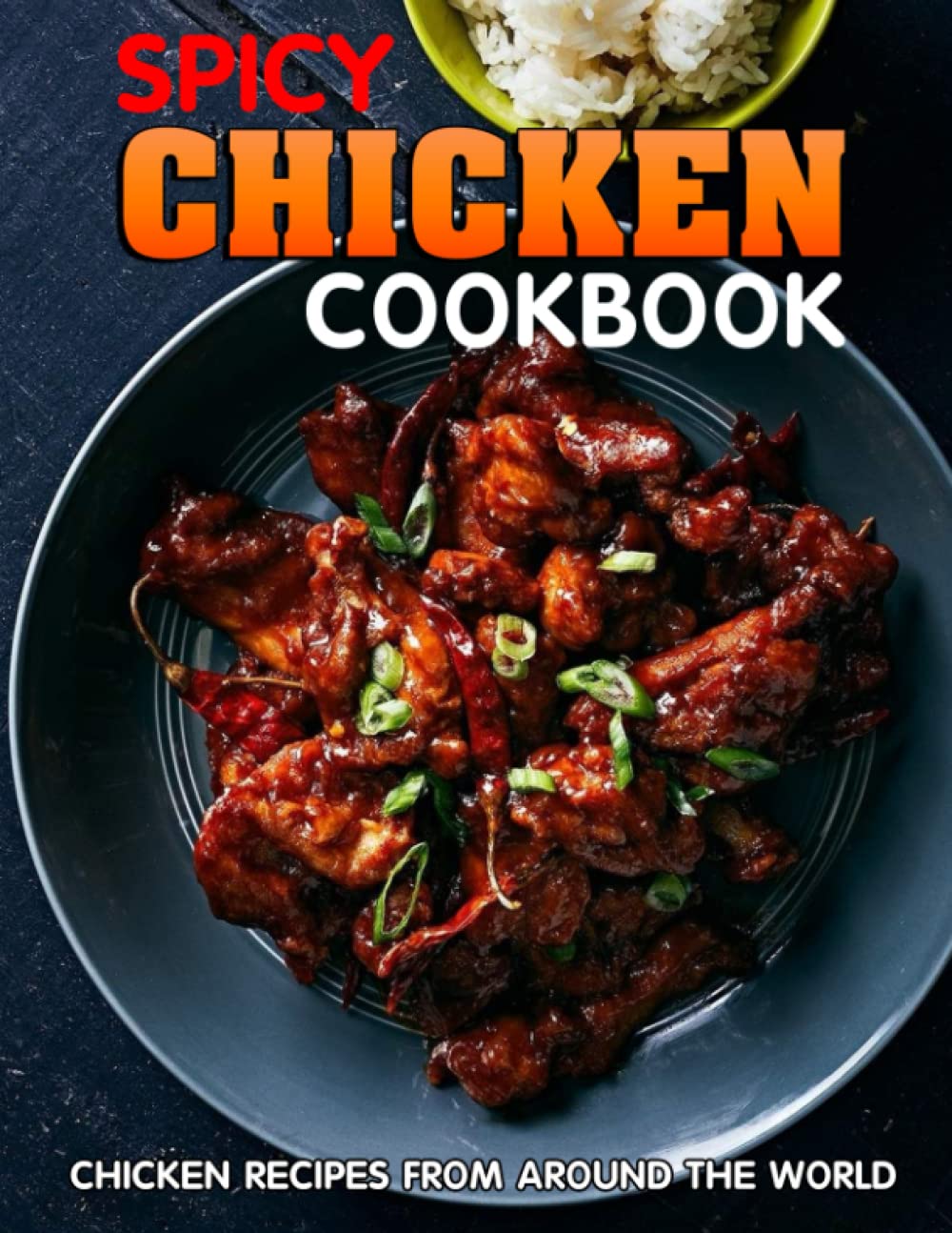 SPICY CHICKEN COOKBOOK: Chicken Recipes from Around the World