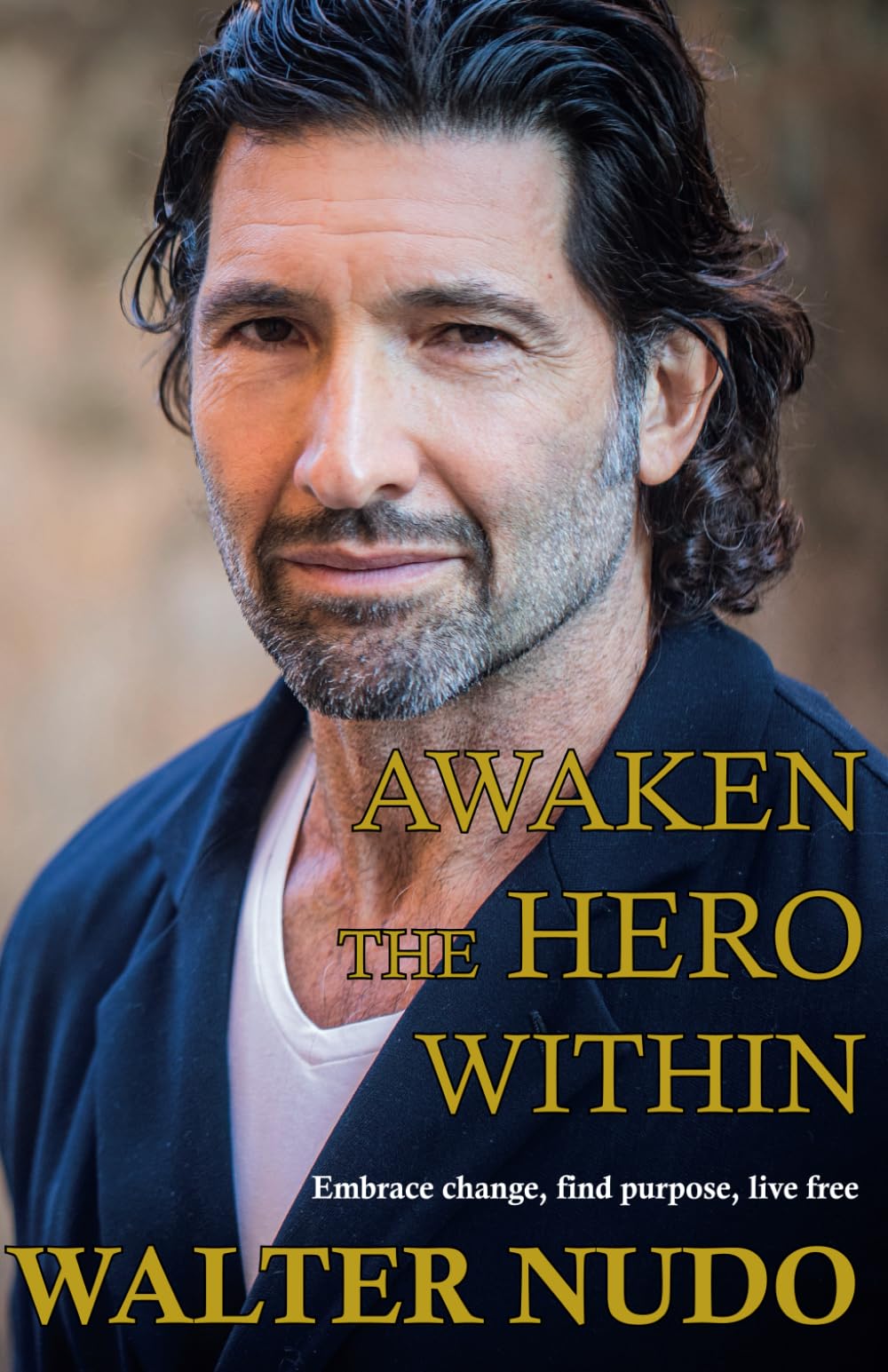 Awaken the Hero Within: embrace change, find purpose, live free