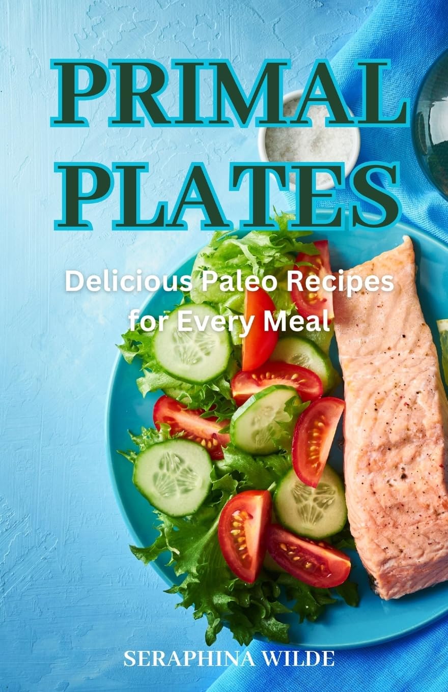 Primal Plates: Delicious Paleo Recipes for Every Meal