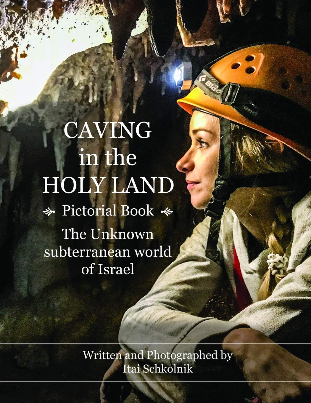 Caving in the Holy Land (Pictorial Book): The Unknown subterranean world of Israel      Paperback – Large Print, November 27, 2018