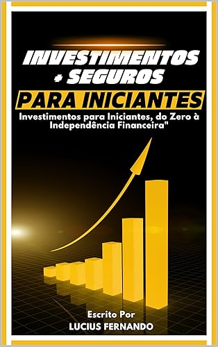 Investimentos + Seguros Para Iniciantes : Investimentos Para Iniciantes