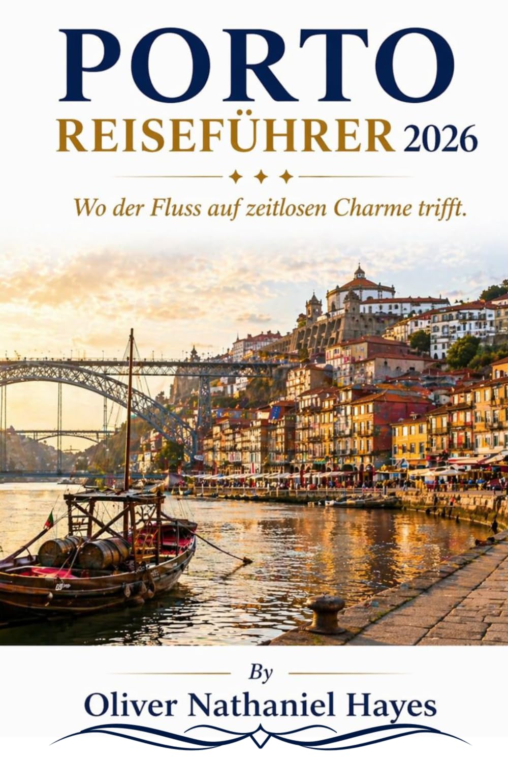 PORTO REISEFÜHRER 2 0 2 6: Wo der Fluss auf zeitlosen Charme trifft.