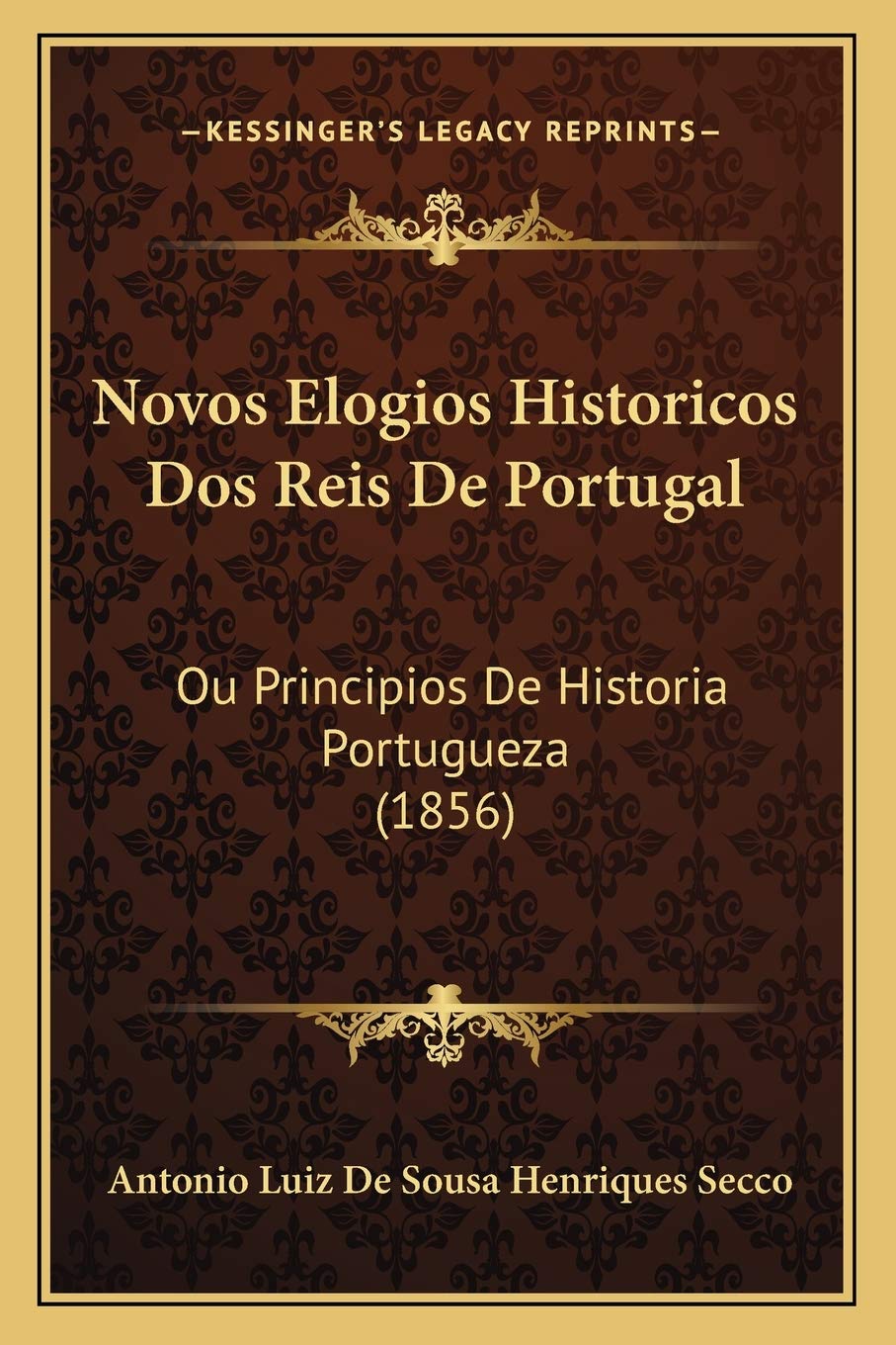 Novos Elogios Historicos Dos Reis De Portugal: Ou Principios De Historia Portugueza (1856)