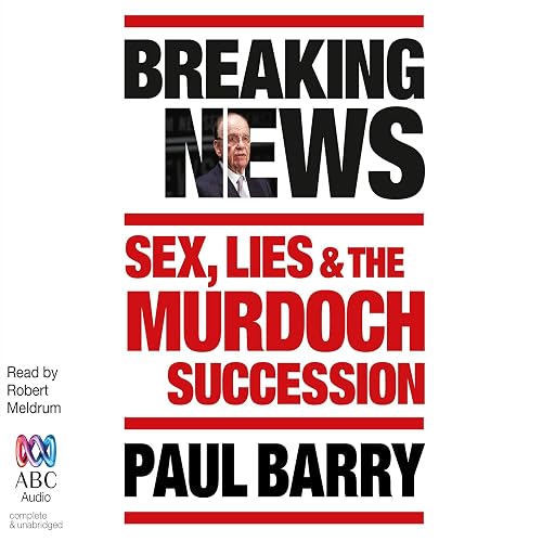 Breaking News: Sex, Lies and the Murdoch Succession