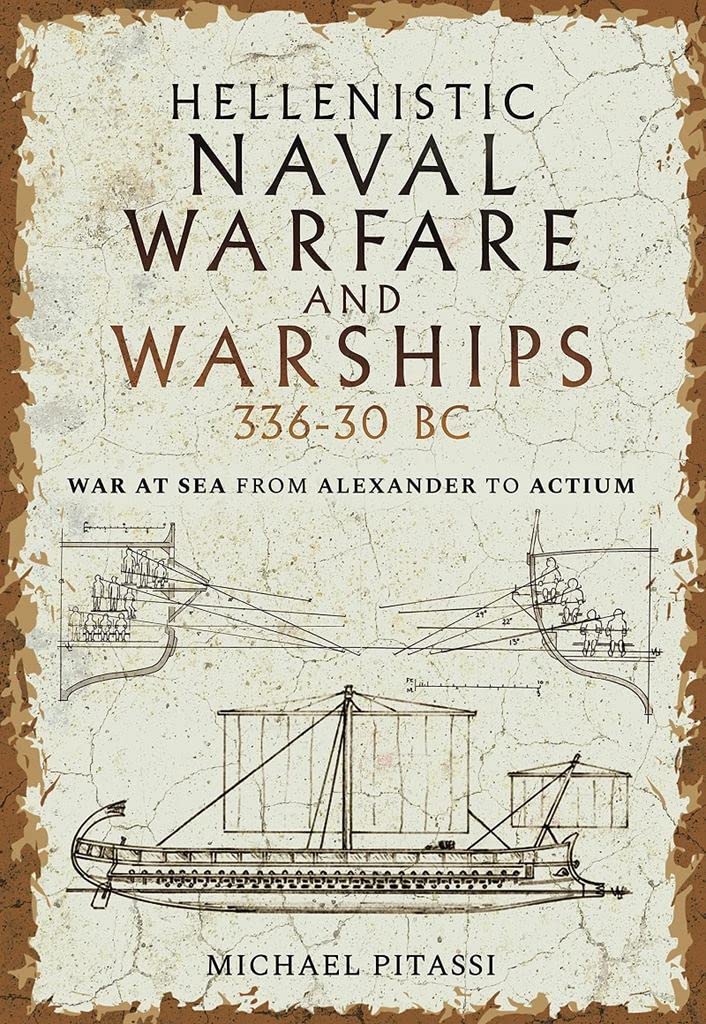 Hellenistic Naval Warfare and Warships 336-30 BC : War at Sea from Alexander ...