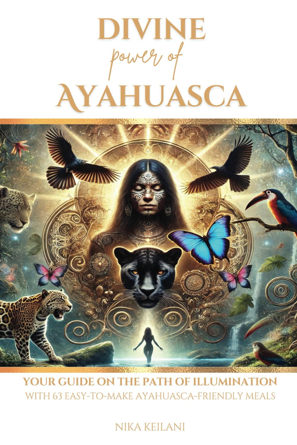 Divine power of Ayahuasca: Your guide on the path of illumination