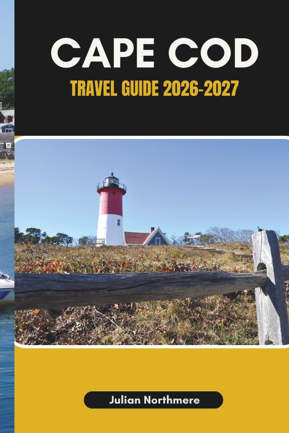 CAPE COD TRAVEL GUIDE 2026-2027: Explore Cape Cod’s Beaches, Lighthouses, and Historic Harbors