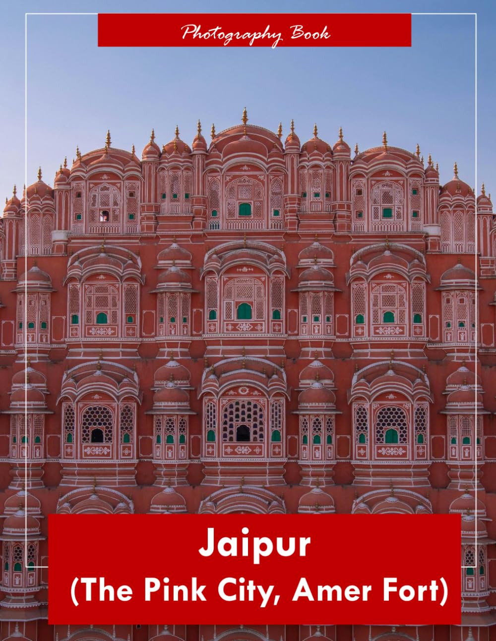 Jaipur The Pink City, Amer Fort: A Visual Journey Through India’s Royal Rose Capital — Stunning Photography of Rajput Fortresses and Majestic Palaces