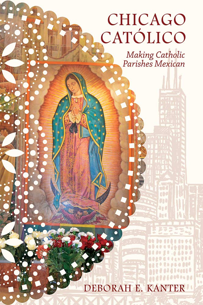 Chicago Católico: Making Catholic Parishes Mexican (Latinos in Chicago and Midwest)