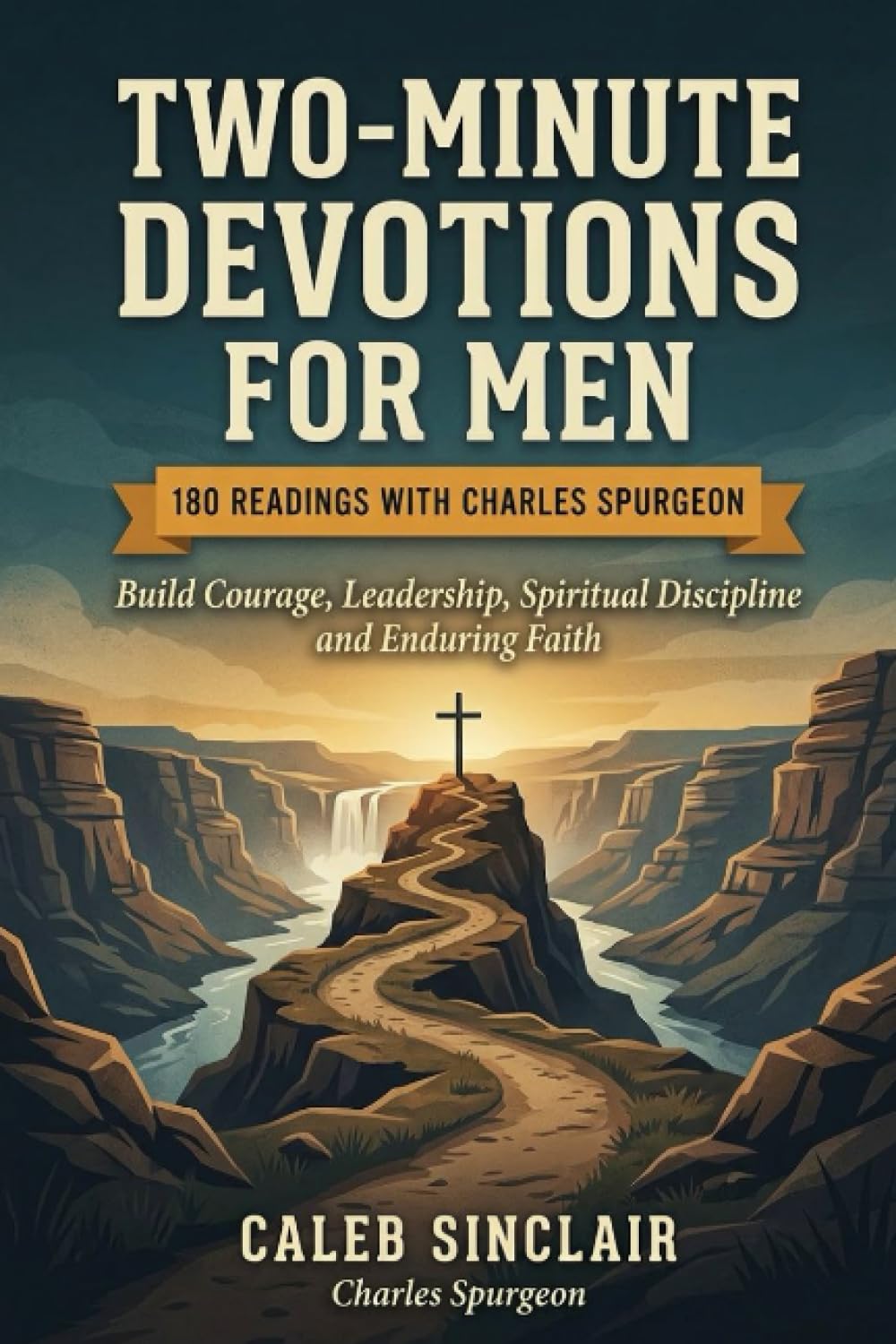 Two-Minute Devotions for Men: Build Courage, Leadership, Spiritual Discipline and Enduring Faith (180 Readings with Charles Spurgeon)