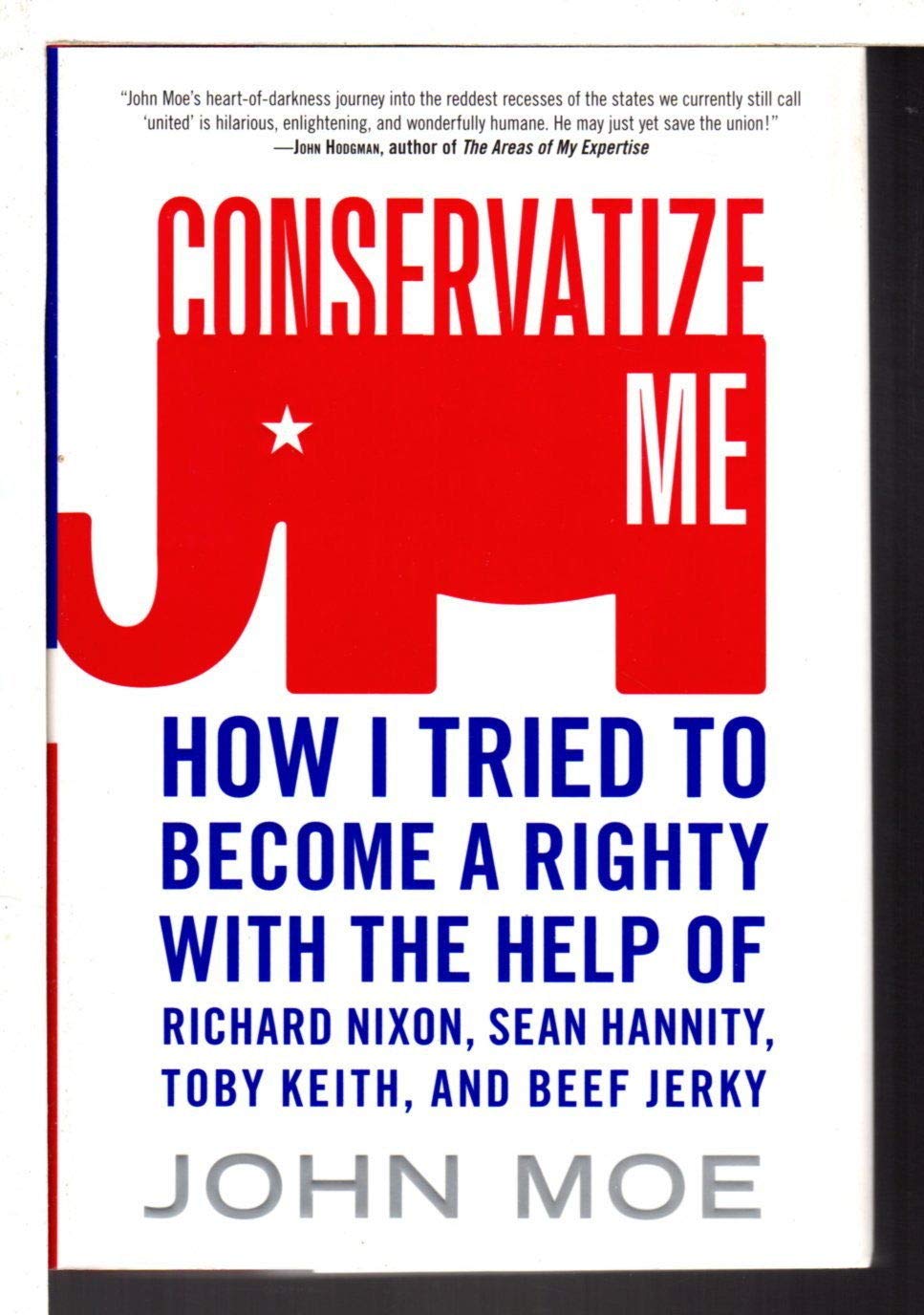 Buy Conservatize Me: How I Tried to Become a Righty with the Help of Richard Nixon, Sean Hannity, Toby Keith, and Beef Jerky — BookShops.in