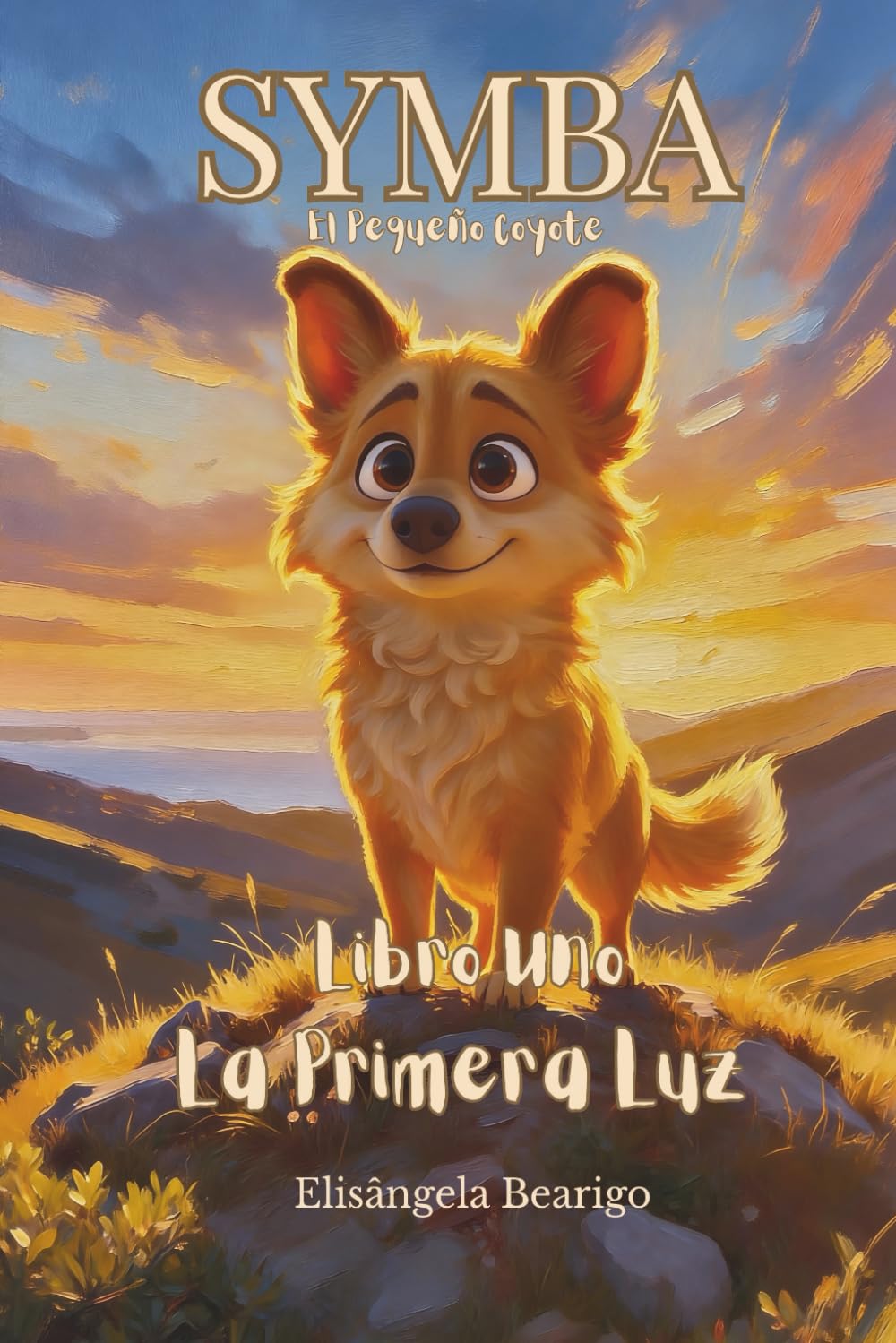 Symba: El pequeño coyote: Libro uno: La primera luz : Una historia de libertad, amistad y el significado de hogar