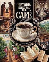 Historia Integral del Café: Origen, Cultura y Ciencia del Oro Negro