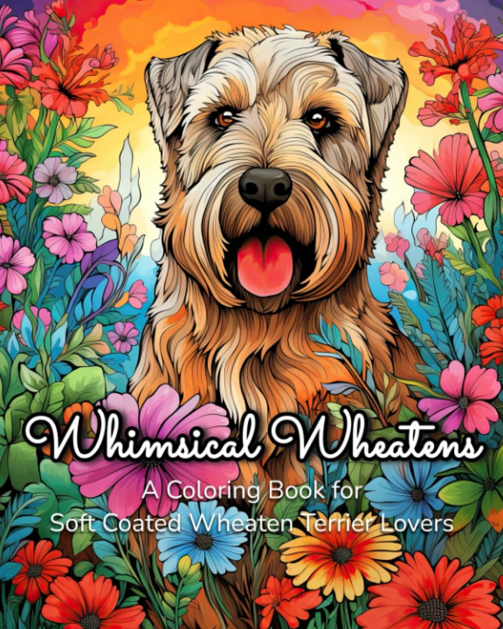 Whimsical Wheatens: A Coloring Book for Soft Coated Wheaten Terrier Lovers