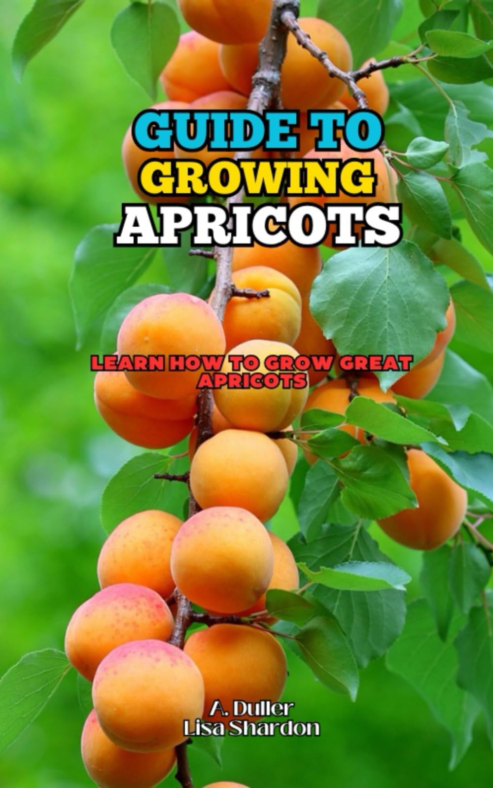 Guide to growing Apricots: Learn how to grow great Apricots