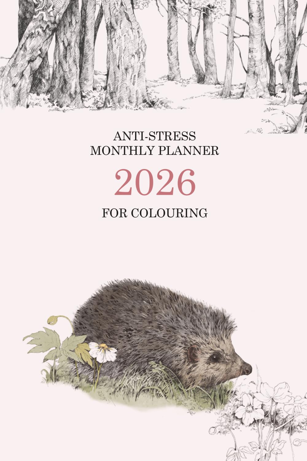 Anti-Stress Monthly Planner 2026 For Colouring - Nature Edition (Week starts on Monday): Creative Calendar for Relaxation and Mindfulness