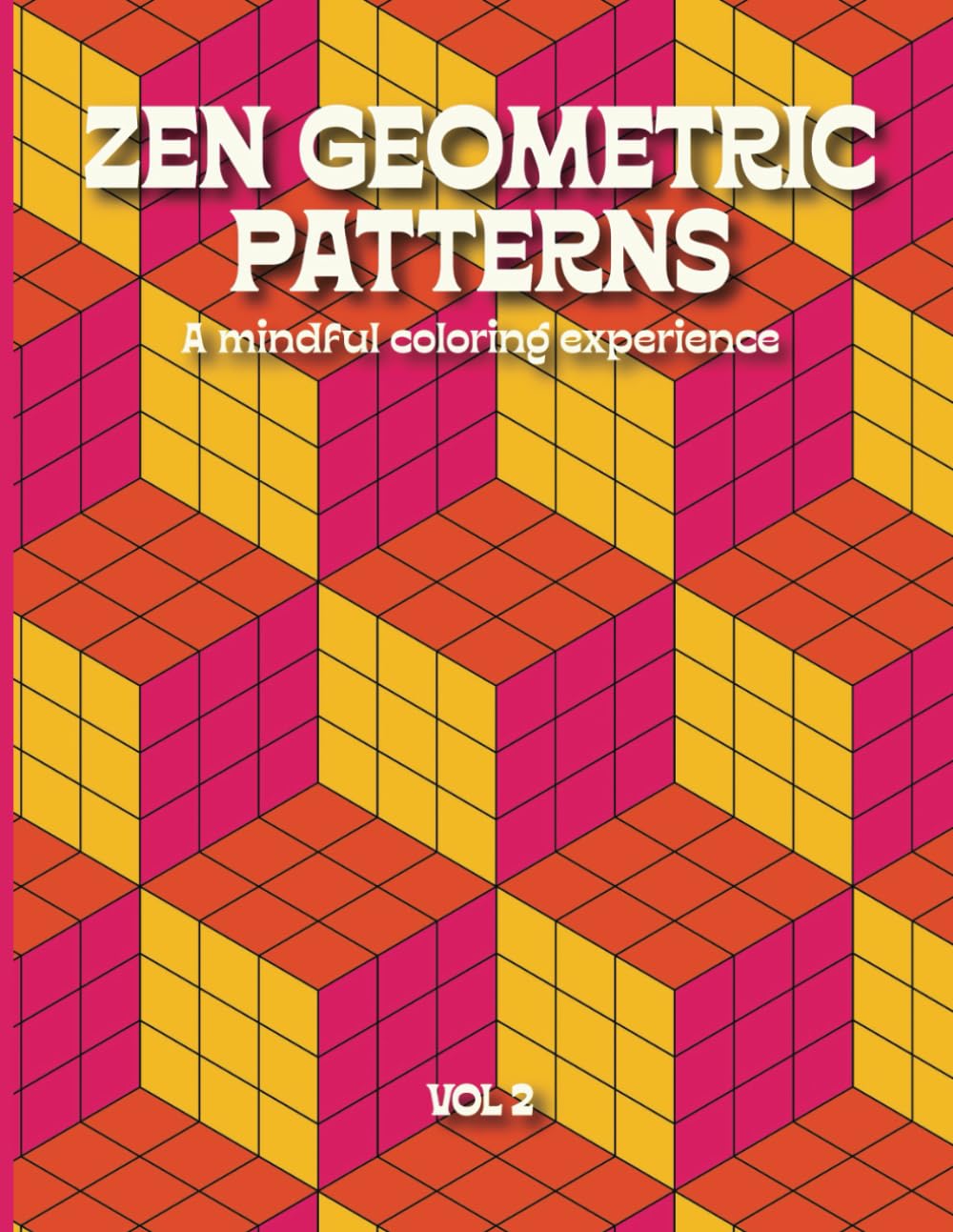 Zen Geometric Patterns: A Mindful Coloring Experience Volume 2: Stress Relief, Mindfulness, and Creativity Through Art Therapy
