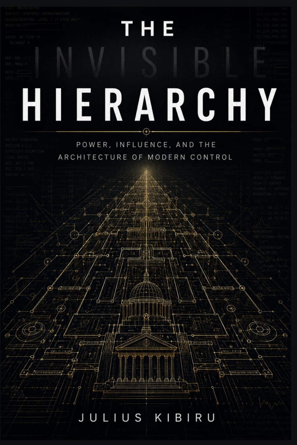 THE INVISIBLE HIERACHY: Power, Influence, and the Architecture of Modern Control