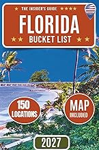 Florida Bucket List: A Complete Travel Guide to 150 Locations, Scenic Routes, Florida Keys, Beaches, Springs, and Maps Across the Sunshine State