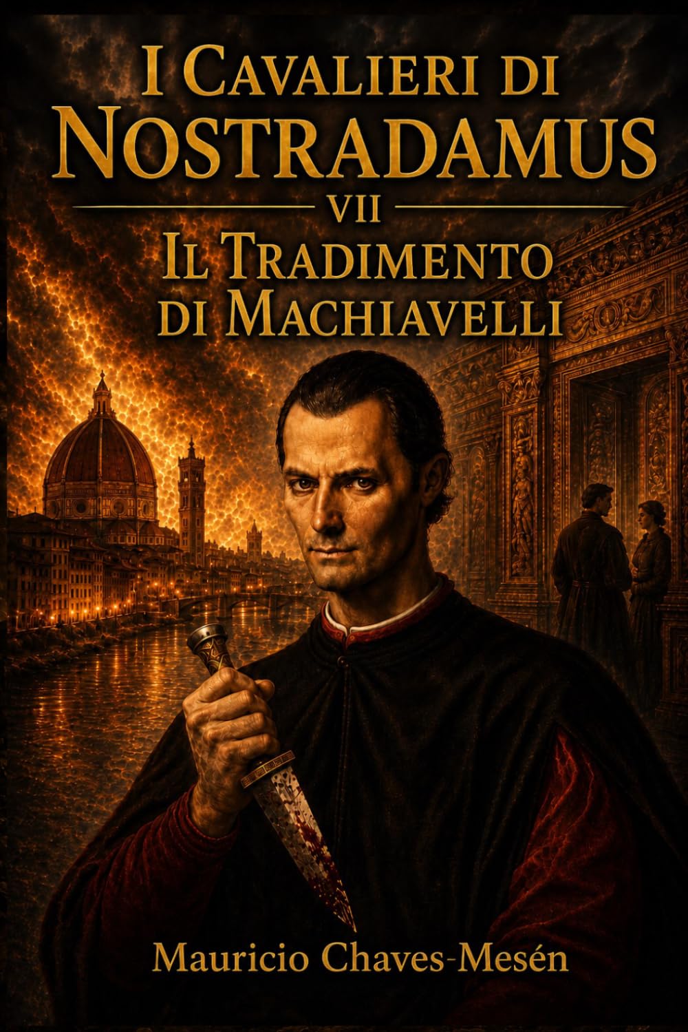 I Cavalieri di Nostradamus VII : Il Tradimento di Machiavelli (La Saga della Conoscenza Proibita)