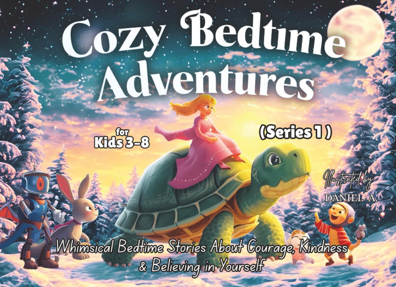 Cozy Bedtime Adventures (Series 1): Gentle Bedtime Stories for Kids 3–8 | 7 Whimsical Tales of Courage, Kindness & Believing in Yourself — Picture Book for Kids