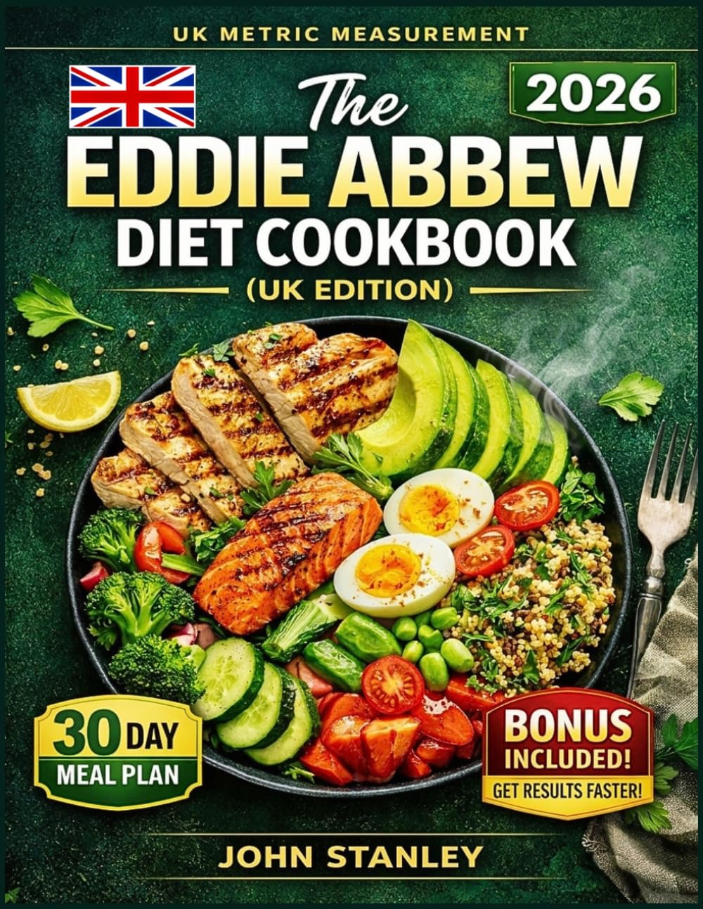 The Eddie Abbew Diet Cookbook (UK Edition): Easy and Delicious Recipes to Reset Insulin, Burn Fat, and Boost Energy with a Practical Guide to Healthy Eating, Weight Loss, and Long Term Wellness