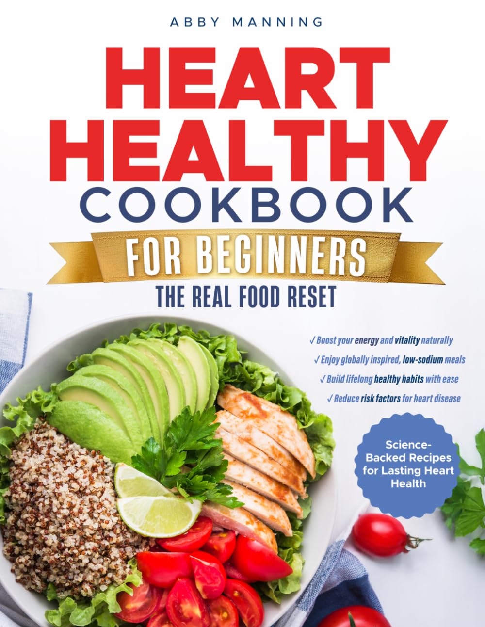 The Heart Healthy Cookbook For Beginners The Real Food Reset: Nourishing Recipes Designed for Cardiovascular Wellness and Lasting Energy – Includes a Full 60 Day Meal Plan