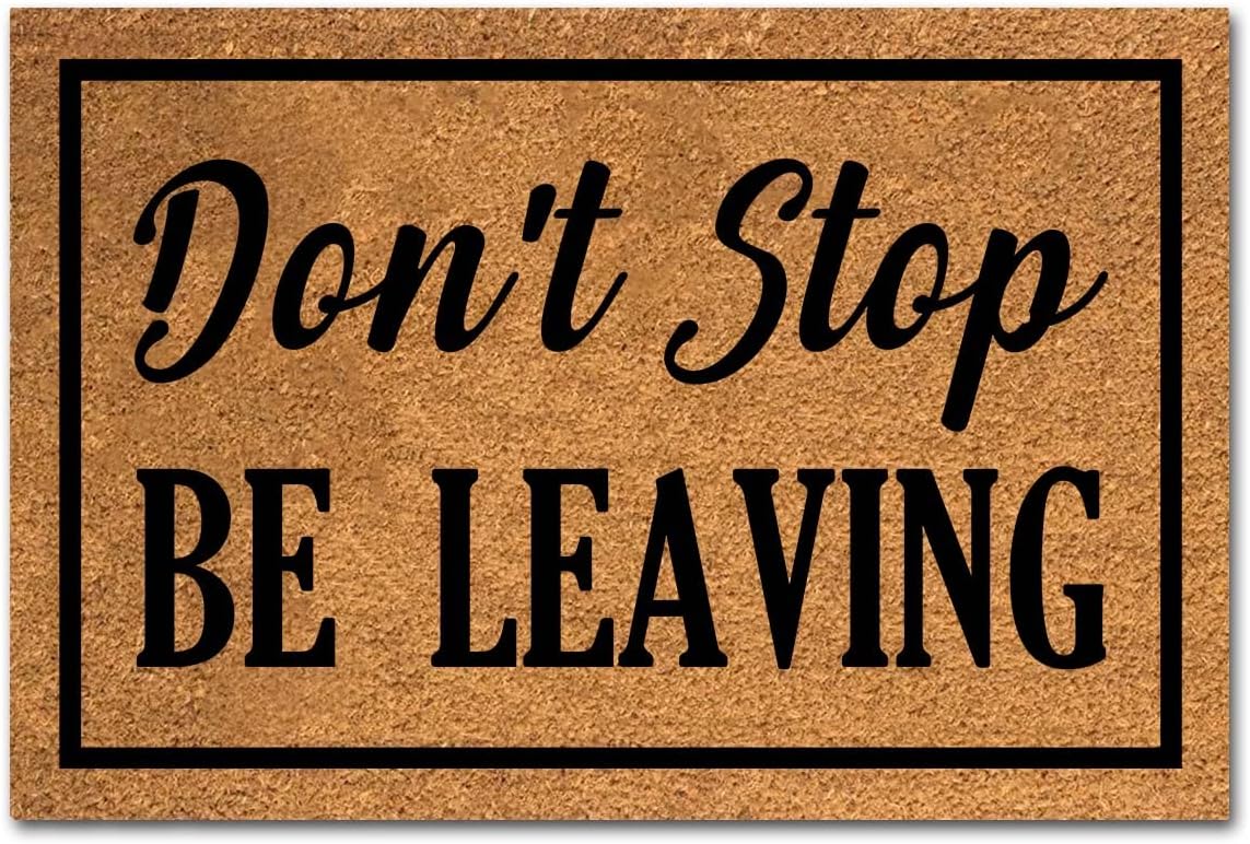 Funny Don't Stop Be Leaving Front Door Mat Entryway Outdoor Mat with Heavy Duty Front Porch Welcome Mats Entry Natural Coconut Brown Coir Doormat