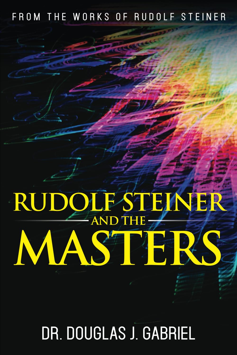Rudolf Steiner and the Masters (From the Works of Rudolf Steiner)