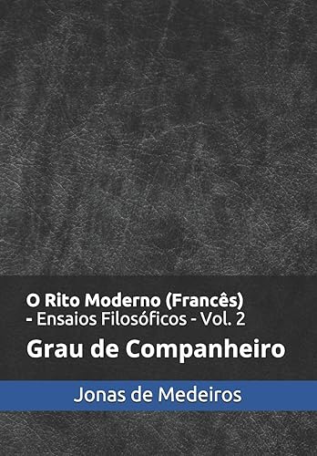 O Rito Moderno (Francês) - Ensaios Filosóficos: Companheiro: 2