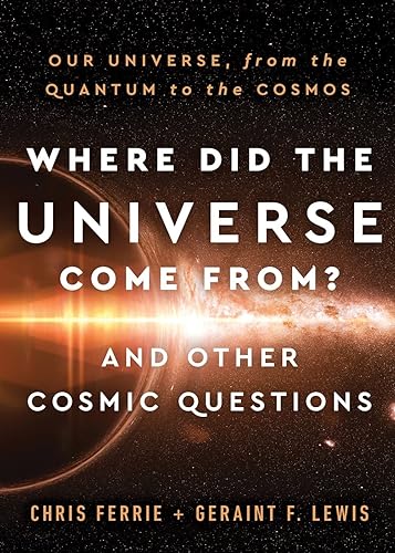 Where Did the Universe Come From? And Other Cosmic Questions: Our Universe, from the Quantum to the Cosmos