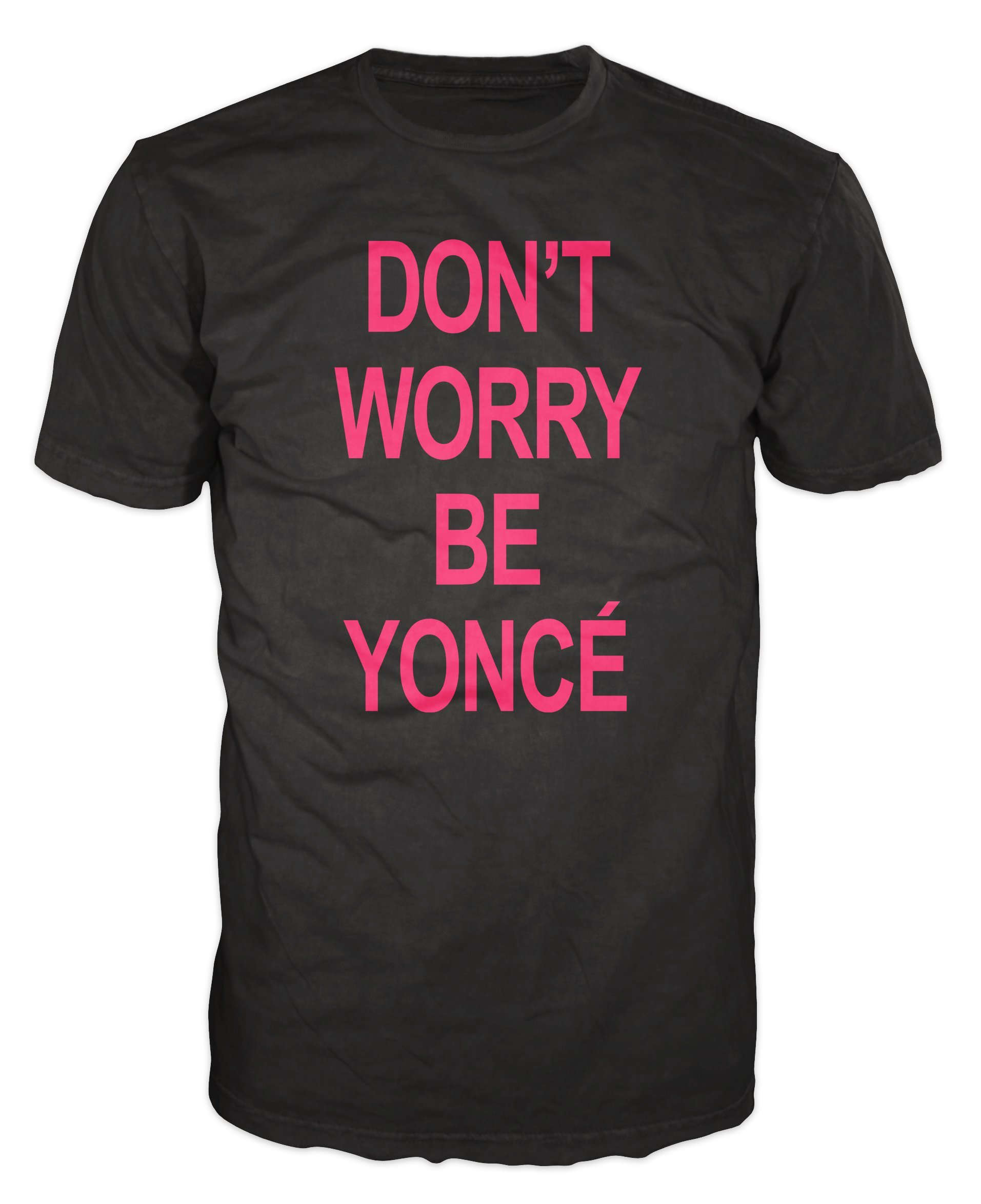 Don't Worry Be Yonce Swag Funny Slogan T-shirt
