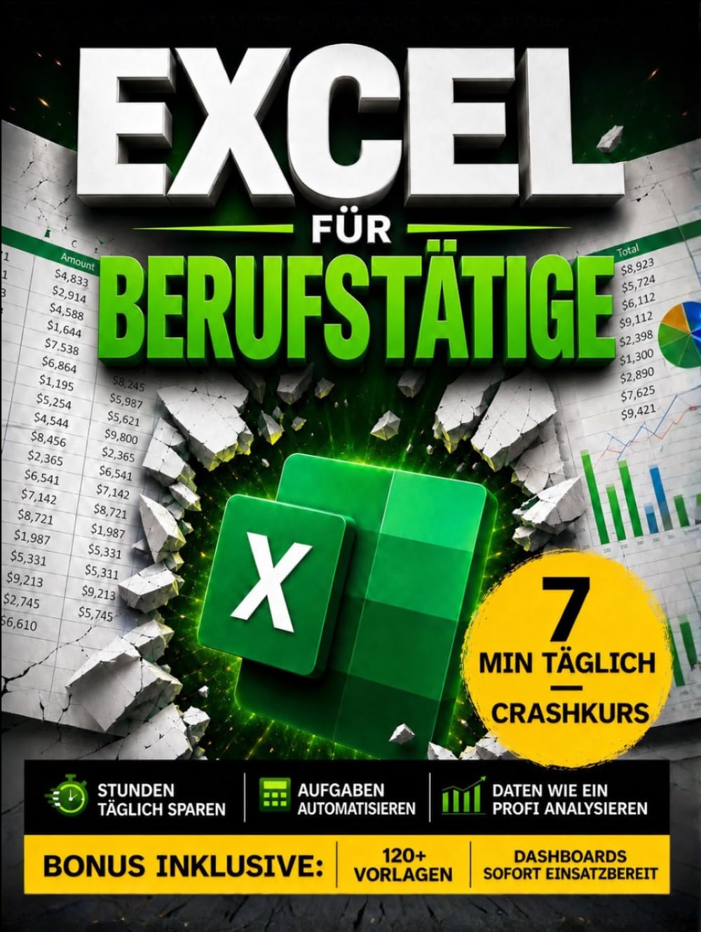 Excel für Berufstätige: Der 7-Minuten-pro-Tag-Praxisleitfaden für mehr Effizienz, weniger Fehler und eine schnellere Karriere | Pivot-Tabellen, SVERWEIS, XVERWEIS, Dashboards, VBA & KPIs