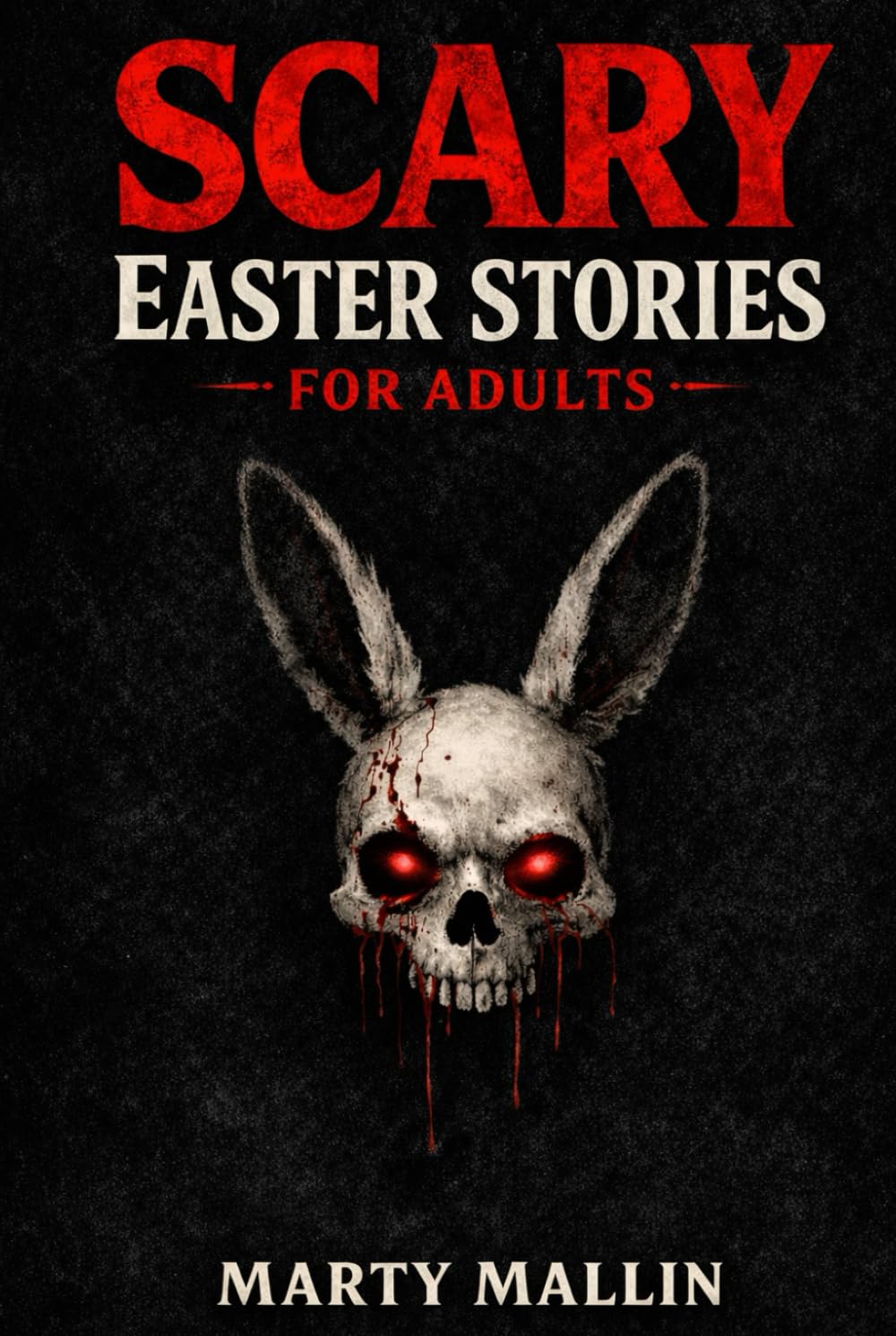 Scary Easter Stories for Adults: Chilling Legends from Churches, Cemeteries and Easter Night | A Dark Collection of Paranormal Tales and Folklore (Scary Book for Teens and Adults)