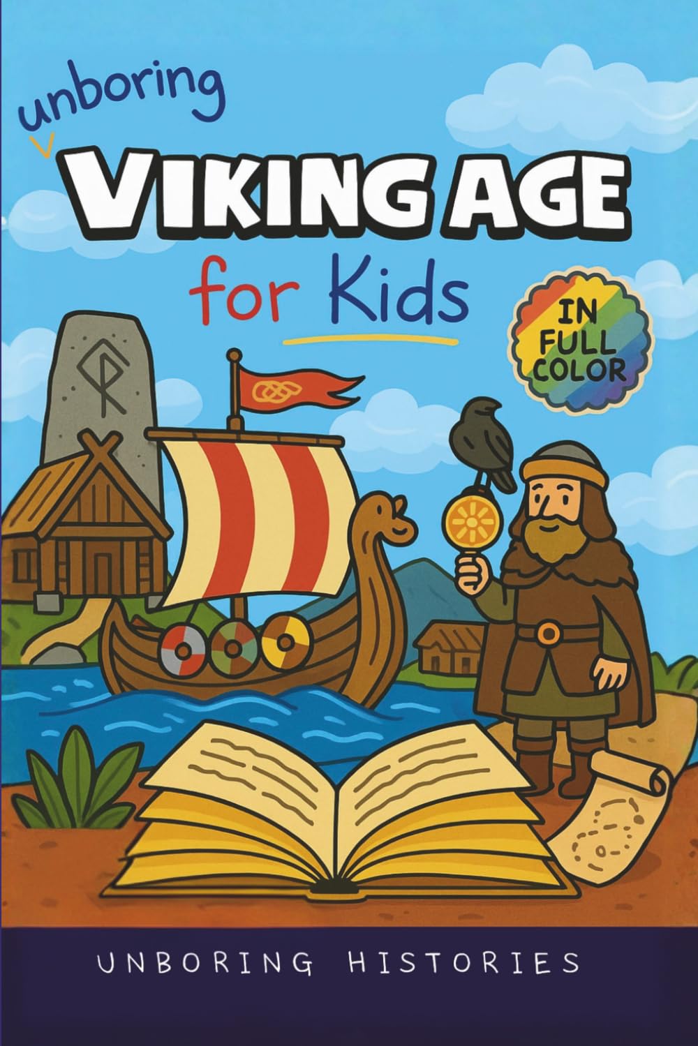 Unboring Viking Age for Kids: Funny, Interesting, Concise Guide to Longships, Shieldmaidens and Runes You Won’t Believe Are True (A Visual Learning ... Full Colored Pictures, Videos, & Activities)
