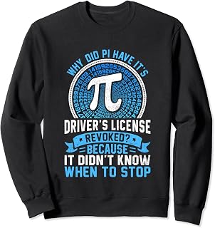 Pi Day - Drivers License Revoked Didn't Know When to Stop Sweatshirt