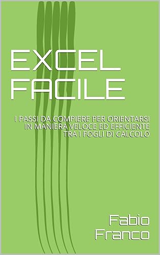 EXCEL FACILE: I PASSI DA COMPIERE PER ORIENTARSI IN MANIERA VELOCE ED EFFICIENTE TRA I FOGLI DI CALCOLO