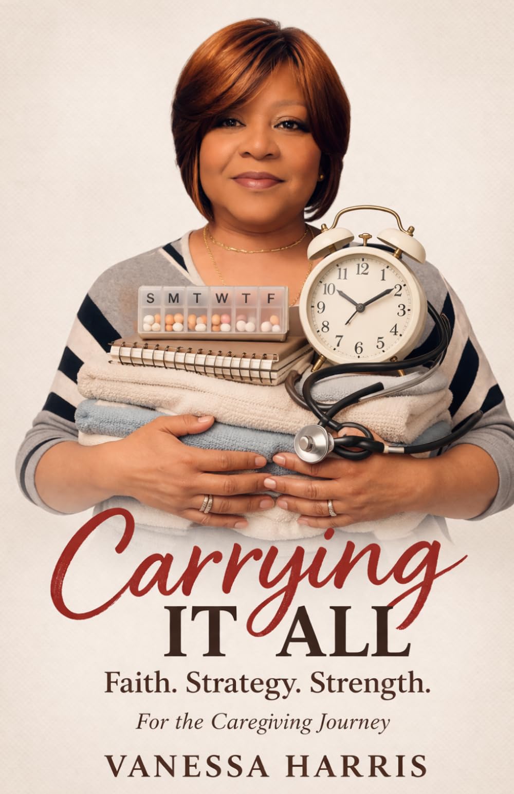 Carrying it All: Faith, Strategy, & Strength for The Caregiving Journey