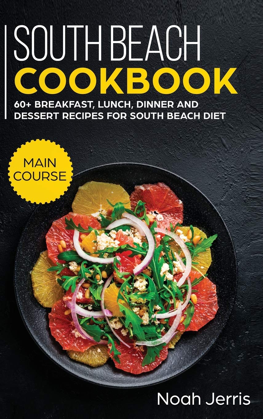 South Beach Cookbook: MAIN COURSE - 60+ Breakfast, Lunch, Dinner and Dessert Recipes for a Healthy Weight Loss