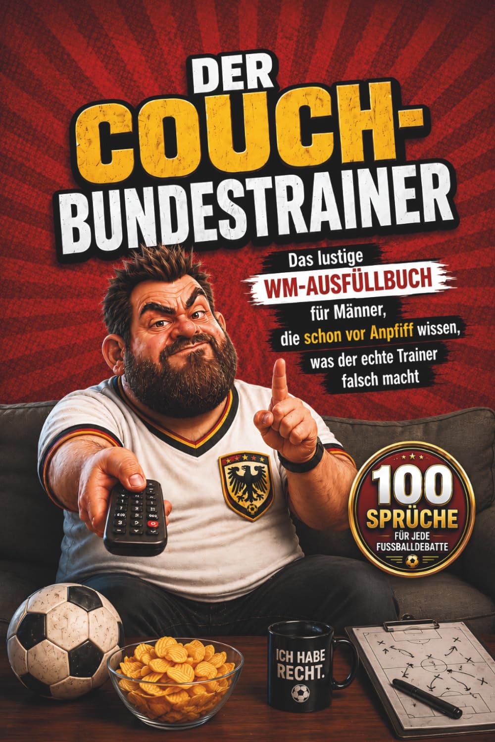 Der Couch-Bundestrainer: Das lustige WM-Ausfüllbuch für Männer, die schon vor Anpfiff wissen, was der echte Trainer falsch macht – zum Analysieren, Meckern & Rechthaben