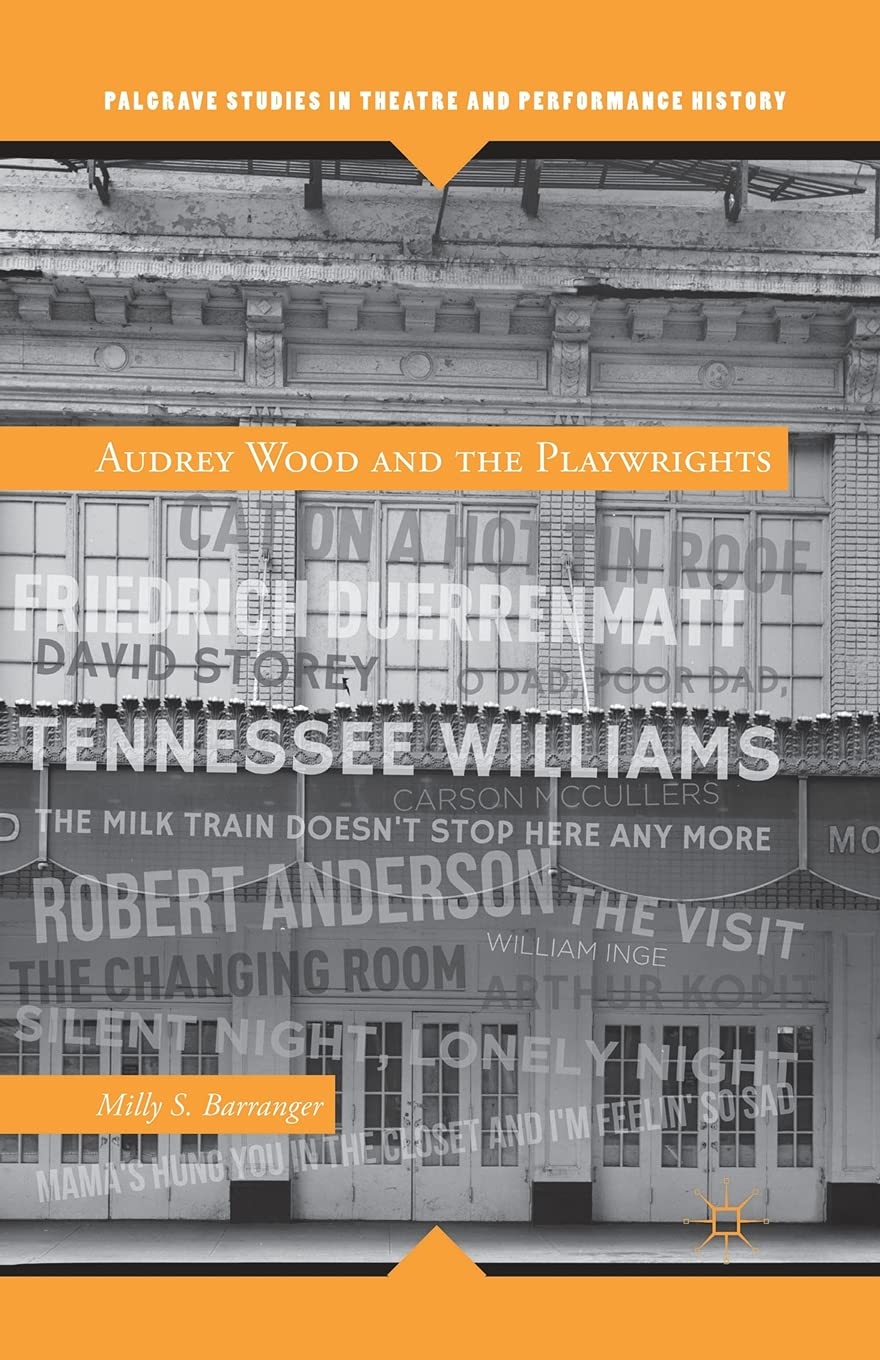 Audrey Wood and the Playwrights (Palgrave Studies in Theatre and Performance History)
