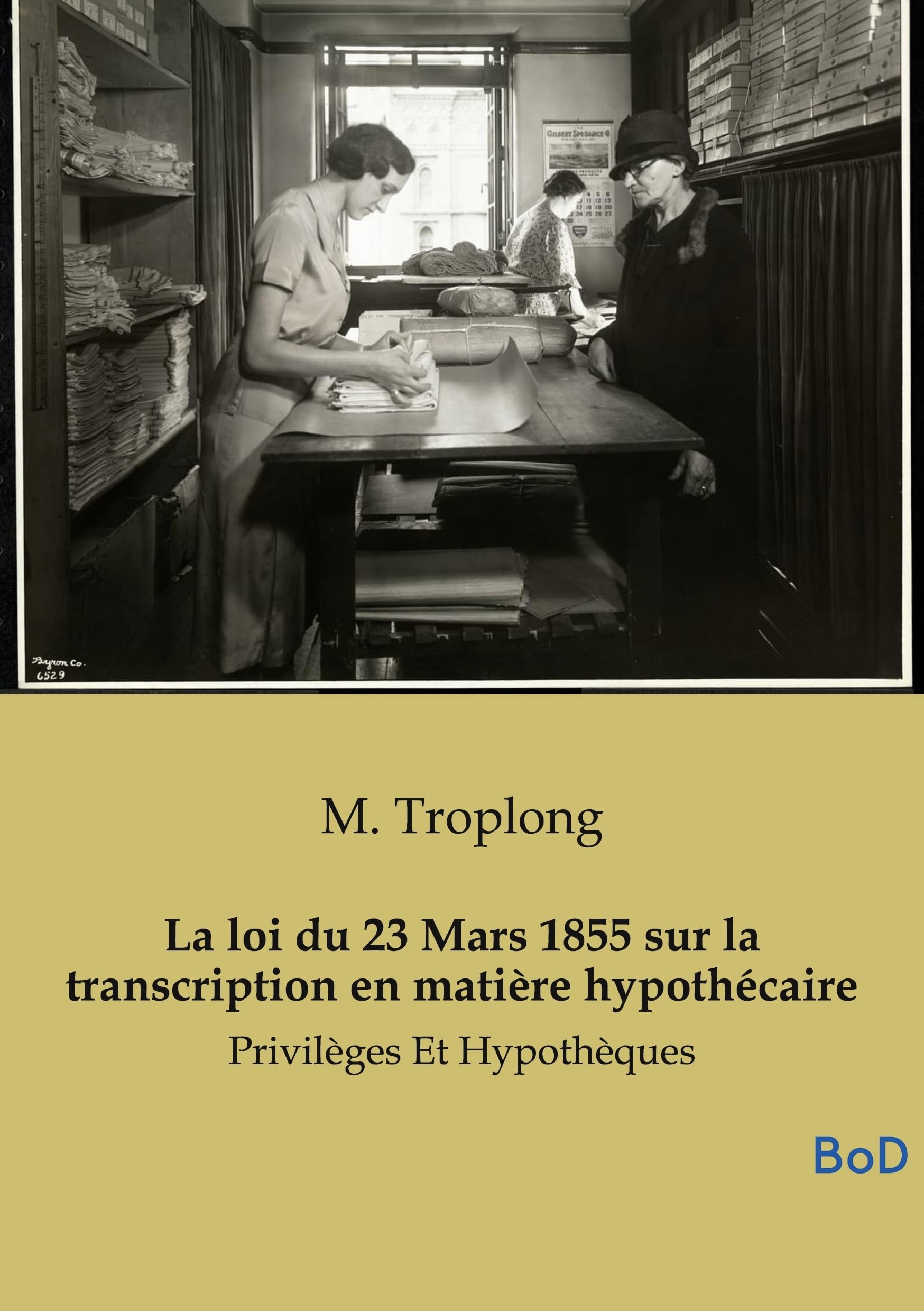 La loi du 23 Mars 1855 sur la transcription en matière hypothécaire: Privilèges Et Hypothèques