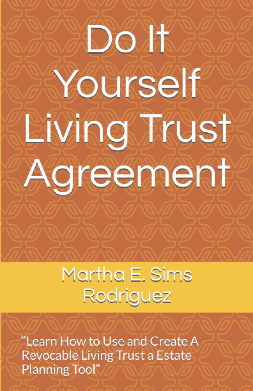 Do It Yourself Living Trust Agreement: “Learn How to Use and Create A Revocable Living Trust a Estate Planning Tool”