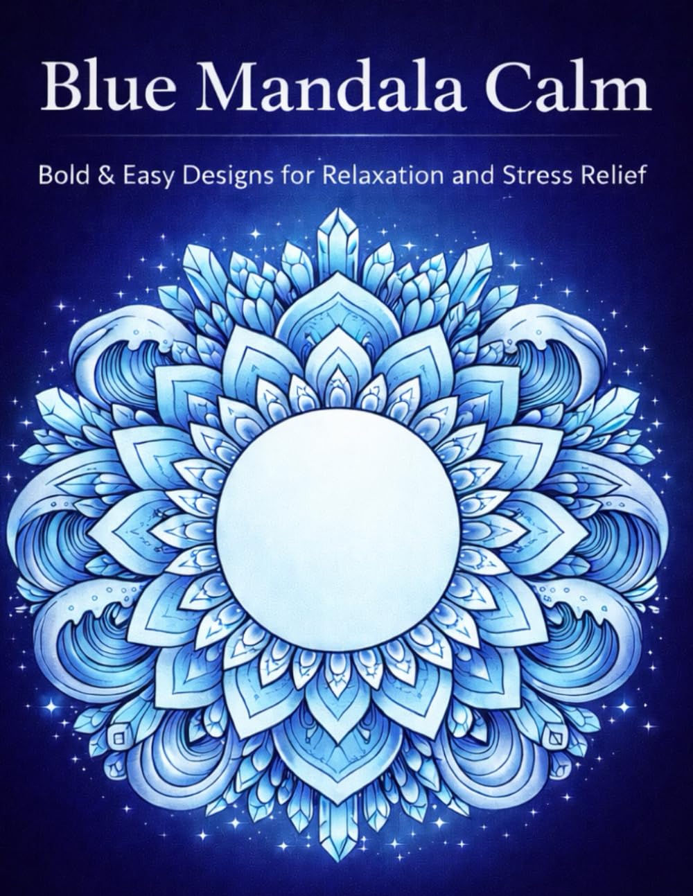 Blue Mandala Calm: Bold & Easy Designs for Relaxation and Stress Relief